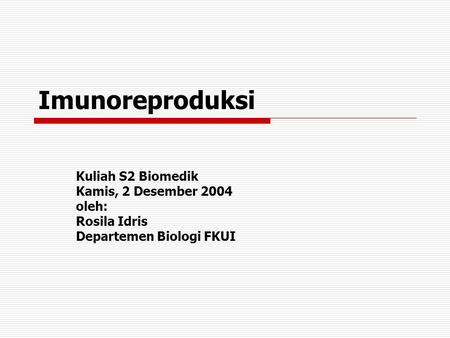 Imunoreproduksi Kuliah S2 Biomedik Kamis, 2 Desember 2004 oleh: