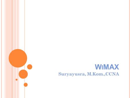 WiMAX Suryayusra, M.Kom.,CCNA.