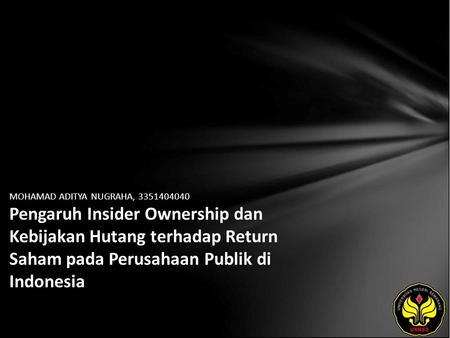 MOHAMAD ADITYA NUGRAHA, 3351404040 Pengaruh Insider Ownership dan Kebijakan Hutang terhadap Return Saham pada Perusahaan Publik di Indonesia.