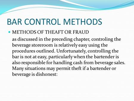 BAR CONTROL METHODS METHODS OF THEAFT OR FRAUD as discussed in the preceding chapter, controling the beverage storeroom is relatively easy using the procedures.