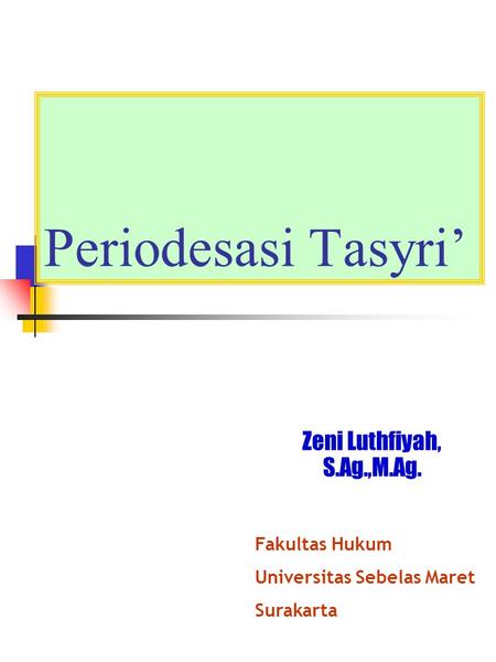 Periodesasi Tasyri’ Zeni Luthfiyah, S.Ag.,M.Ag. Fakultas Hukum
