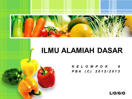 ILMU ALAMIAH DASAR KELOMPOK 8 PBA (C) 2012/2013.