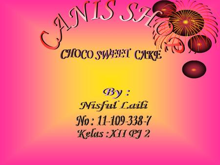 CANIS SHOP CHOCO SWEET CAKE By : Nisful Laili No :