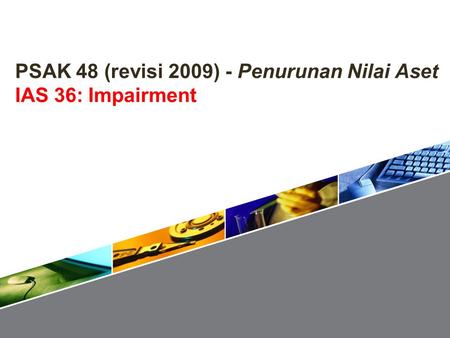PSAK 48 (revisi 2009) - Penurunan Nilai Aset IAS 36: Impairment