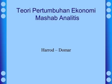 Teori Pertumbuhan Ekonomi Mashab Analitis Harrod – Domar.