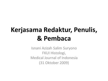 Kerjasama Redaktur, Penulis, & Pembaca Isnani Azizah Salim Suryono FKUI Histologi, Medical Journal of Indonesia (31 Oktober 2009)
