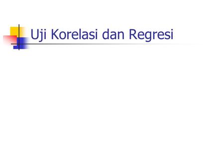 Uji Korelasi dan Regresi
