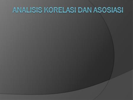 Analisis Korelasi dan Asosiasi