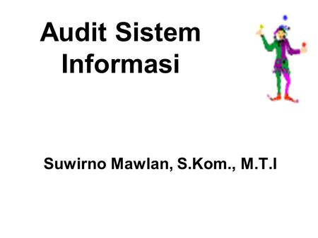 Audit Sistem Informasi Suwirno Mawlan, S.Kom., M.T.I