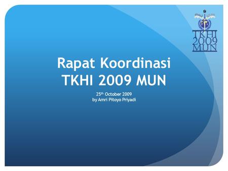 Rapat Koordinasi TKHI 2009 MUN 25 th October 2009 by Amri Pitoyo Priyadi.