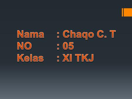 Nama 	: Chaqo C. T NO		: 05 Kelas	: XI TKJ.