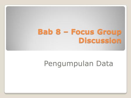 Bab 8 – Focus Group Discussion
