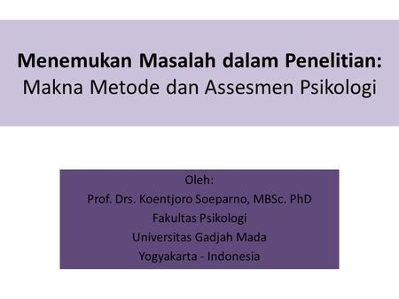 Oleh: Prof. Drs. Koentjoro Soeparno, MBSc. PhD Fakultas Psikologi