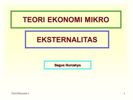 Teori Ekonomi 11 TEORI EKONOMI MIKRO EKSTERNALITAS Bagus Nurcahyo.