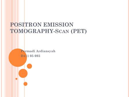 POSITRON EMISSION TOMOGRAPHY-Scan (PET)