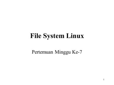 File System Linux Pertemuan Minggu Ke-7.