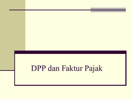 DPP dan Faktur Pajak.