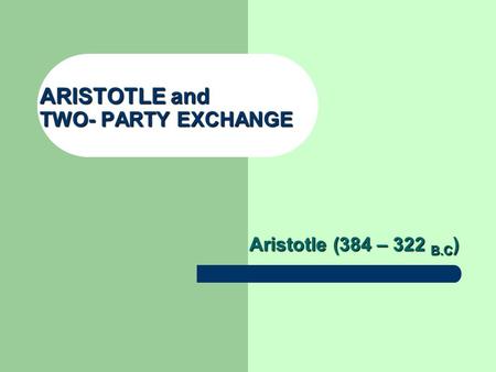 ARISTOTLE and TWO- PARTY EXCHANGE