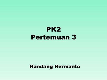 Nandang Hermanto PK2 Pertemuan 3. Perulangan Pernyataan while Pernyataan do..while Pernyataan for.