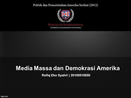 Media Massa dan Demokrasi Amerika Rofiq Eko Syahri | 20100510050 Politik dan Pemerintahan Amerika Serikat (2012)
