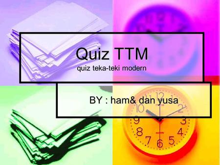 Quiz TTM quiz teka-teki modern BY : ham& dan yusa.