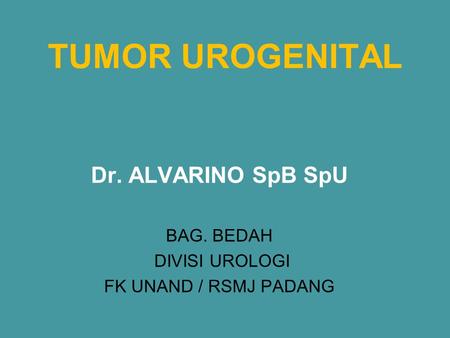 Dr. ALVARINO SpB SpU BAG. BEDAH DIVISI UROLOGI FK UNAND / RSMJ PADANG