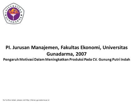 PI. Jurusan Manajemen, Fakultas Ekonomi, Universitas Gunadarma, 2007 Pengaruh Motivasi Dalam Meningkatkan Produksi Pada CV. Gunung Putri Indah for further.