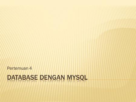Pertemuan 4 Database dengan MySQL.