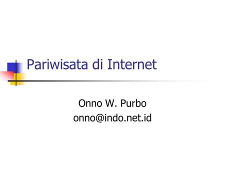 Pariwisata di Internet Onno W. Purbo