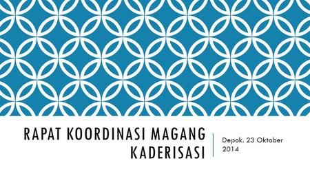 RAPAT KOORDINASI MAGANG KADERISASI Depok. 23 Oktober 2014.