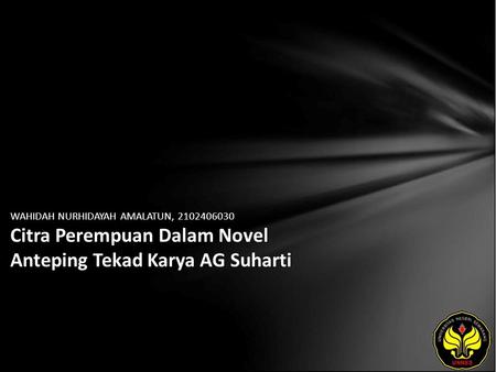 WAHIDAH NURHIDAYAH AMALATUN, 2102406030 Citra Perempuan Dalam Novel Anteping Tekad Karya AG Suharti.