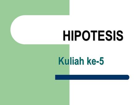 HIPOTESIS Kuliah ke-5.
