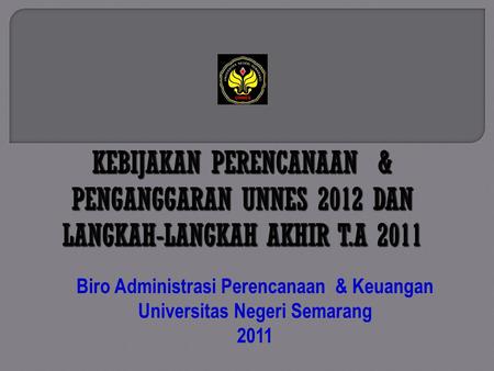 Biro Administrasi Perencanaan & Keuangan Universitas Negeri Semarang 2011.
