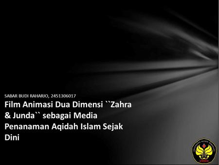 SABAR BUDI RAHARJO, 2451306017 Film Animasi Dua Dimensi ``Zahra & Junda`` sebagai Media Penanaman Aqidah Islam Sejak Dini.