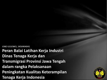 JOKO LEGOWO, 3450404041 Peran Balai Latihan Kerja Industri Dinas Tenaga Kerja dan Transmigrasi Provinsi Jawa Tengah dalam rangka Pelaksanaan Peningkatan.