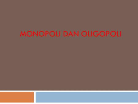 Monopoli dan Oligopoli