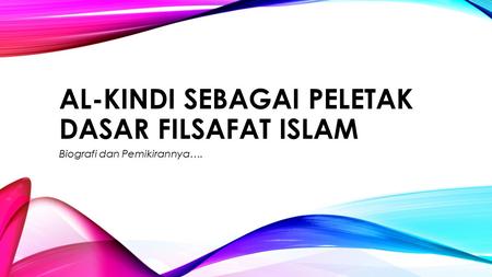 AL-KINDI SEBAGAI PELETAK DASAR FILSAFAT ISLAM