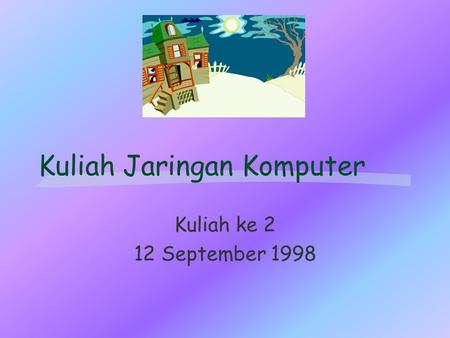Kuliah Jaringan Komputer Kuliah ke 2 12 September 1998.