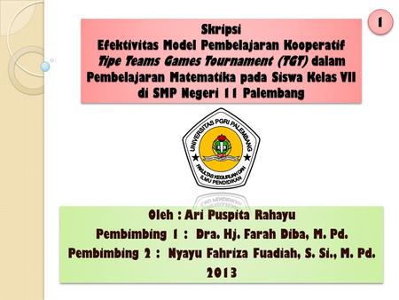 Oleh : Ari Puspita Rahayu Pembimbing 1 : Dra. Hj. Farah Diba, M. Pd.