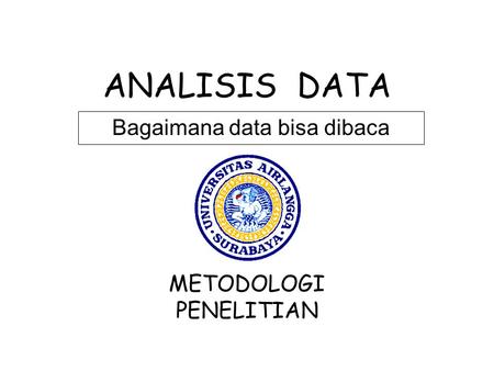 ANALISIS DATA Bagaimana data bisa dibaca METODOLOGI PENELITIAN.
