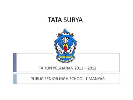 TAHUN PELAJARAN 2011 – 2012 PUBLIC SENIOR HIGH SCHOOL 1 MANYAR