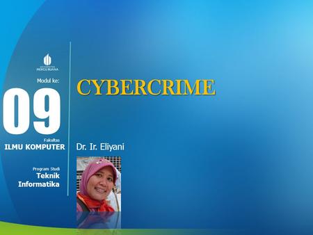 CYBERCRIME 09 Dr. Ir. Eliyani ILMU KOMPUTER Teknik Informatika.