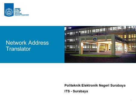 1 Politeknik Elektronik Negeri Surabaya ITS - Surabaya Network Address Translator.
