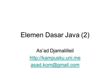 Elemen Dasar Java (2) As’ad Djamalilleil