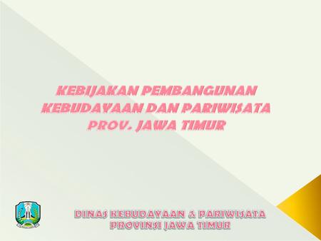 KEBIJAKAN PEMBANGUNAN KEBUDAYAAN DAN PARIWISATA PROV. JAWA TIMUR