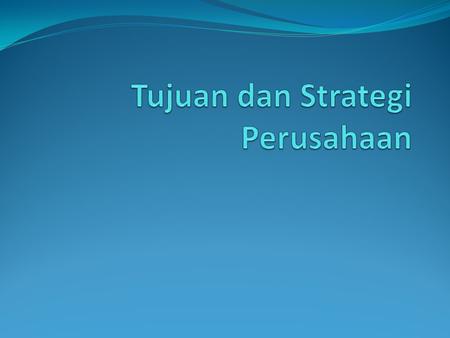 Tujuan dan Strategi Perusahaan
