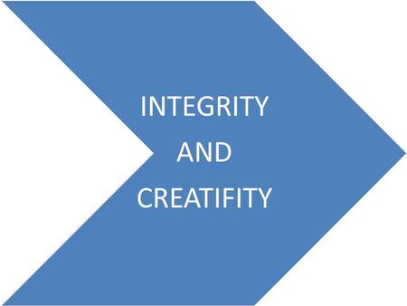 INTEGRITY AND CREATIFITY.