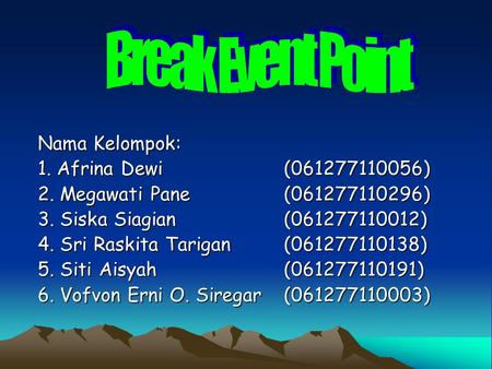 Nama Kelompok: 1. Afrina Dewi (061277110056) 2. Megawati Pane (061277110296) 3. Siska Siagian (061277110012) 4. Sri Raskita Tarigan (061277110138) 5. Siti.