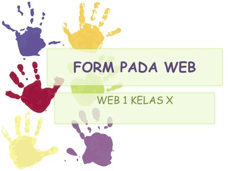 FORM PADA WEB WEB 1 KELAS X.