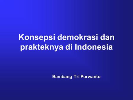 Konsepsi demokrasi dan prakteknya di Indonesia